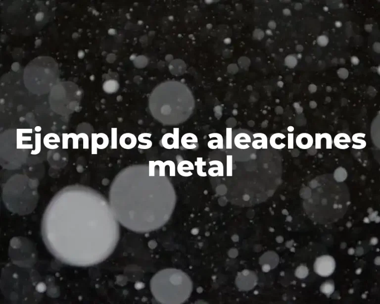 Ejemplos de aleaciones metal