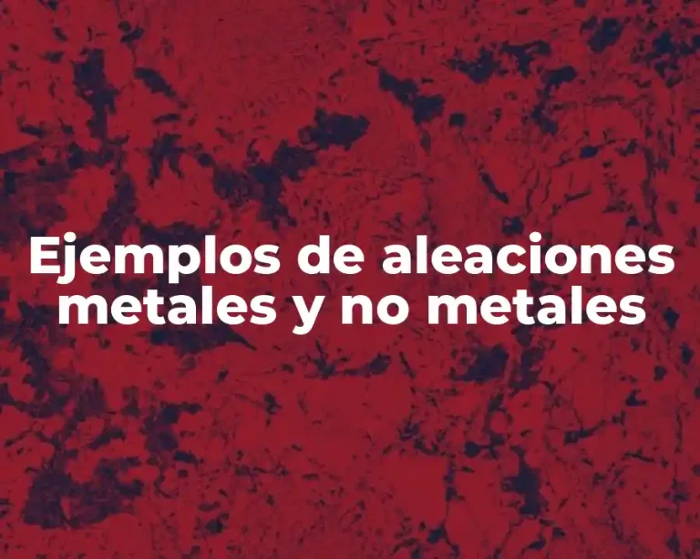 Ejemplos de aleaciones metales y no metales