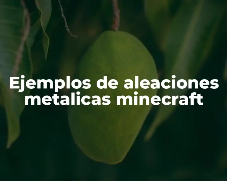 Ejemplos de aleaciones metalicas minecraft