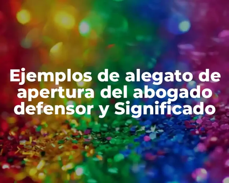 Ejemplos de alegato de apertura del abogado defensor y Significado