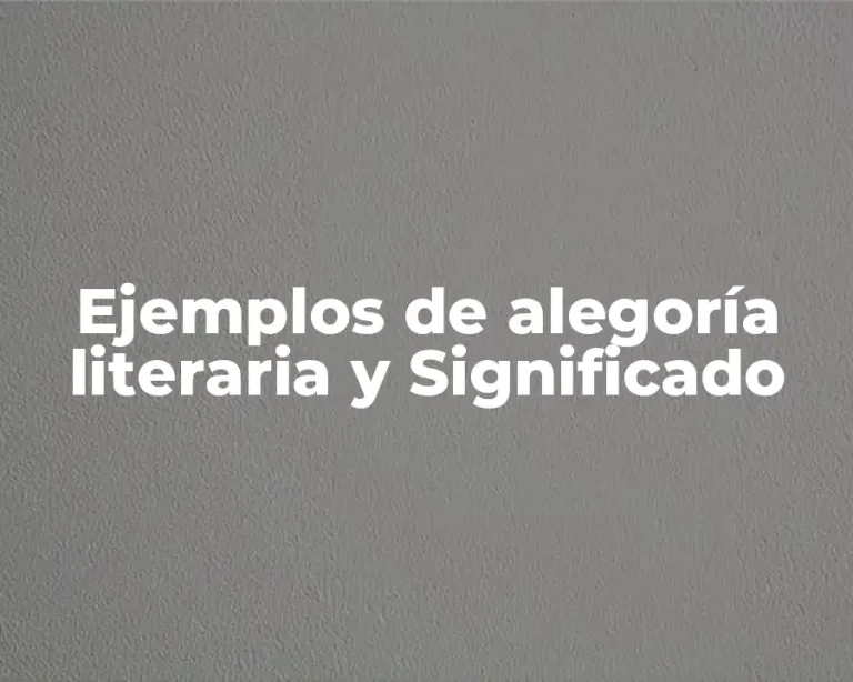 Ejemplos de alegoría literaria y Significado