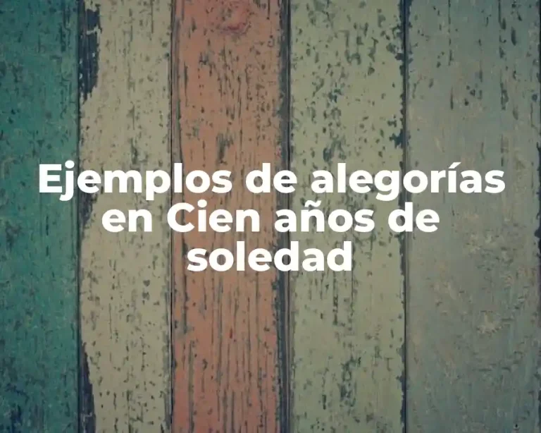 Ejemplos de alegorías en Cien años de soledad