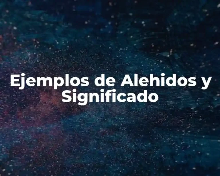 Ejemplos de Alehidos y Significado