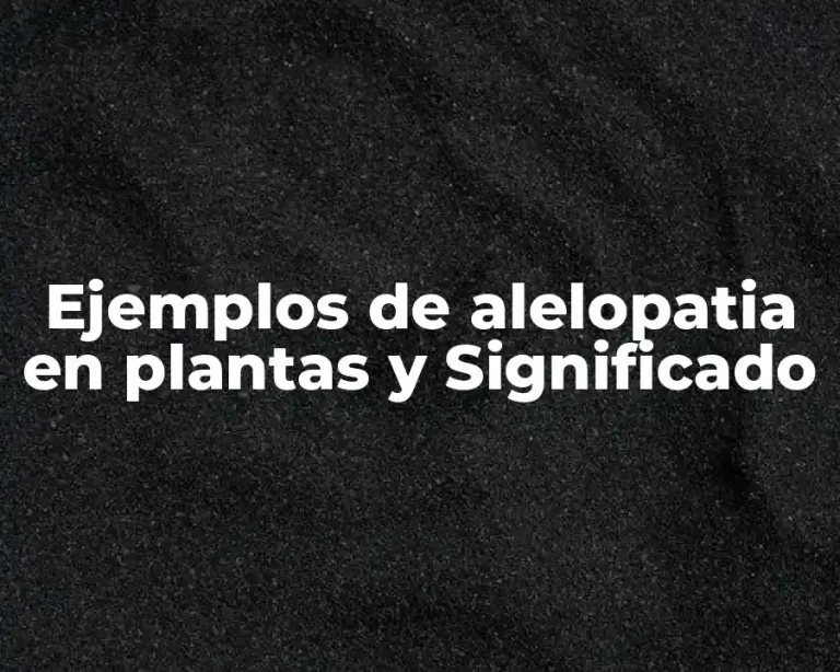 Ejemplos de alelopatia en plantas y Significado