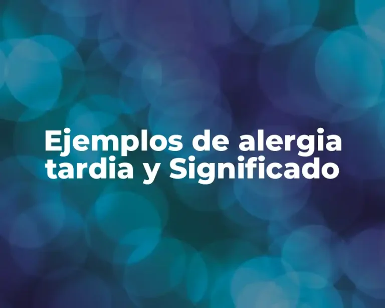 Ejemplos de alergia tardia y Significado
