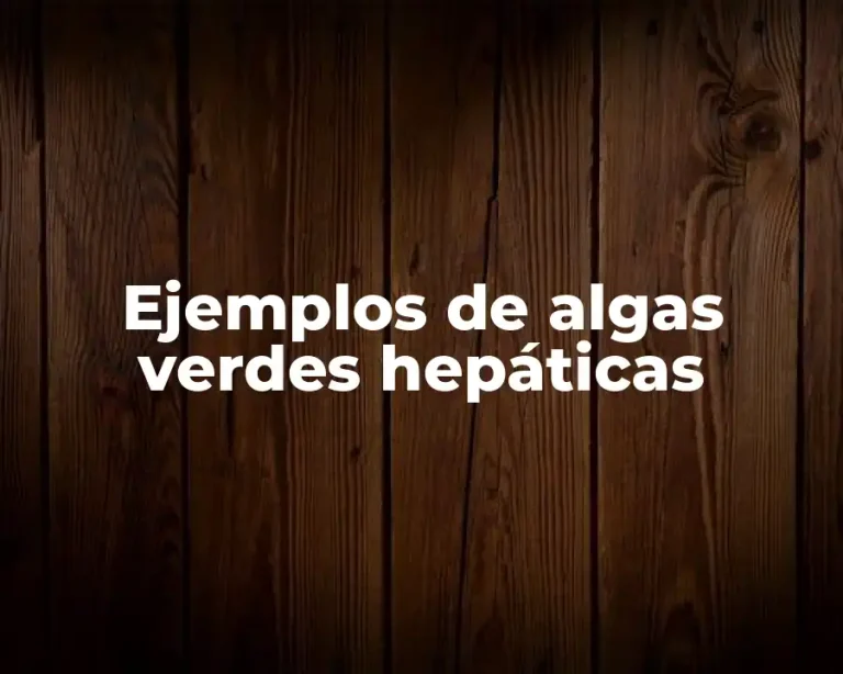 Ejemplos de algas verdes hepáticas
