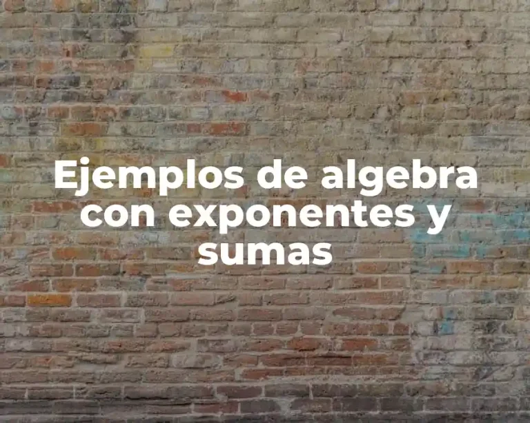 Ejemplos de algebra con exponentes y sumas