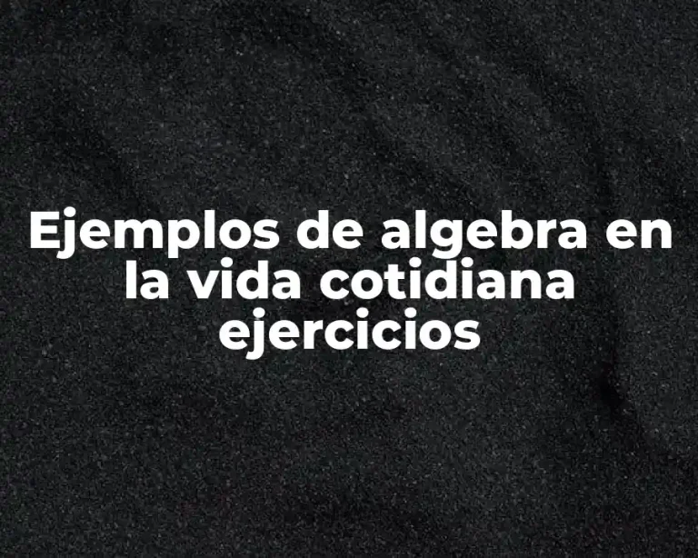 Ejemplos de algebra en la vida cotidiana ejercicios