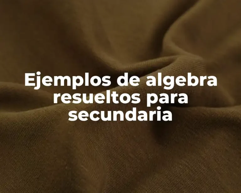 Ejemplos de algebra resueltos para secundaria
