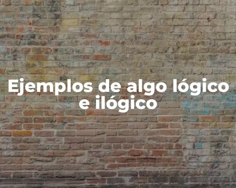 Ejemplos de algo lógico e ilógico