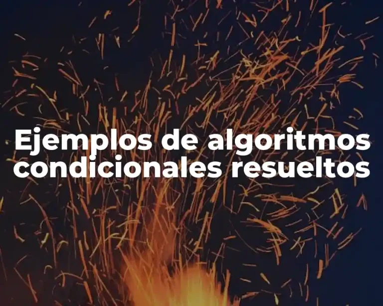 Ejemplos de algoritmos condicionales resueltos