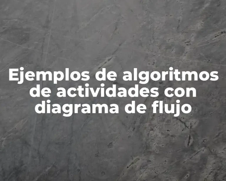 Ejemplos de algoritmos de actividades con diagrama de flujo