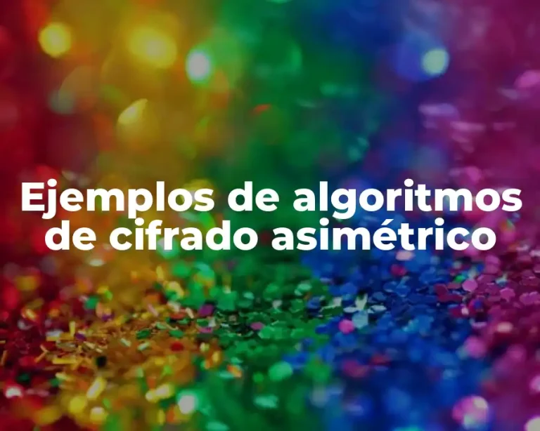 Ejemplos de algoritmos de cifrado asimétrico