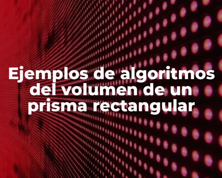 Ejemplos de algoritmos del volumen de un prisma rectangular