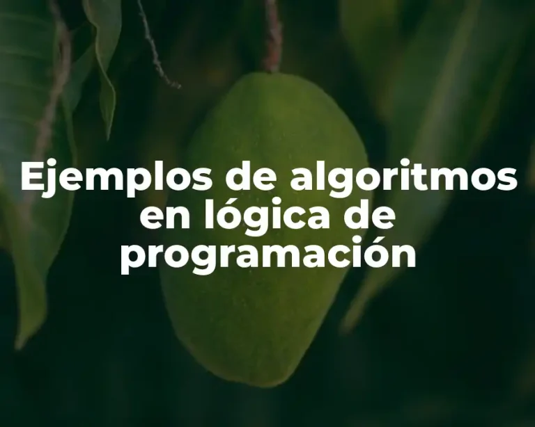 Ejemplos de algoritmos en lógica de programación