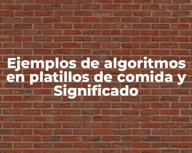 Ejemplos de algoritmos en platillos de comida y Significado