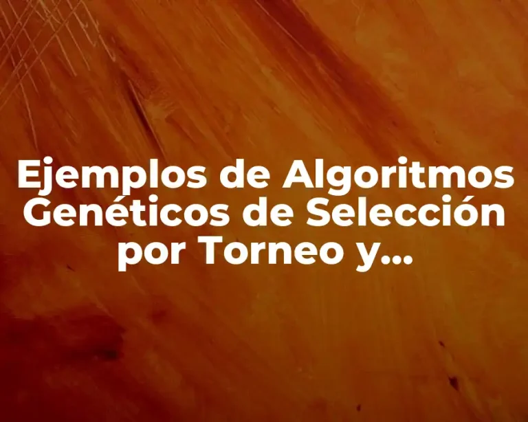 Ejemplos de Algoritmos Genéticos de Selección por Torneo y Significado
