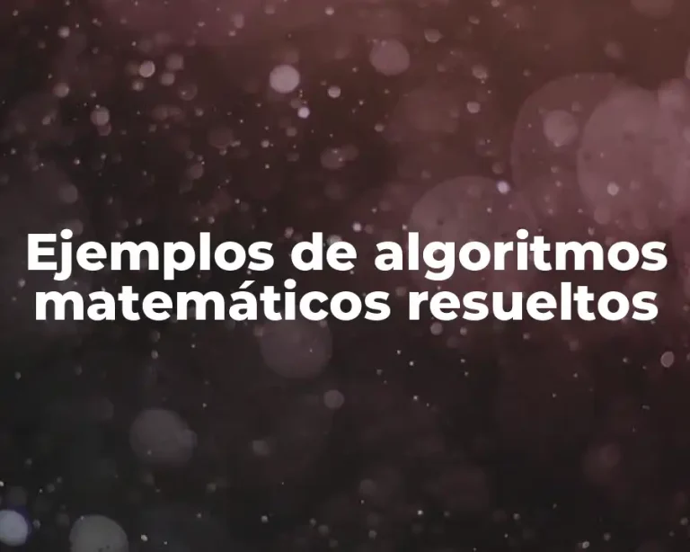 Ejemplos de algoritmos matemáticos resueltos
