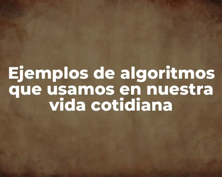 Ejemplos de algoritmos que usamos en nuestra vida cotidiana