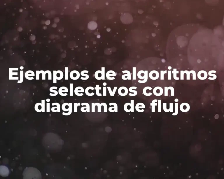 Ejemplos de algoritmos selectivos con diagrama de flujo