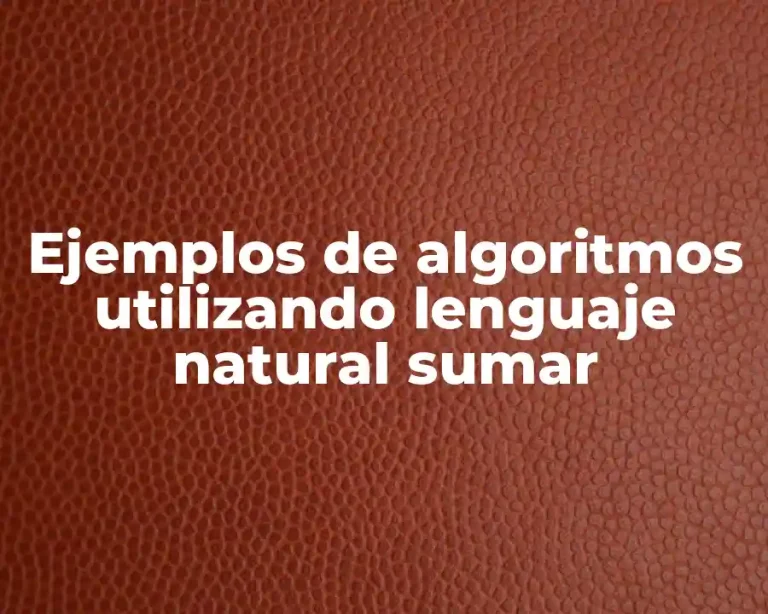 Ejemplos de algoritmos utilizando lenguaje natural sumar