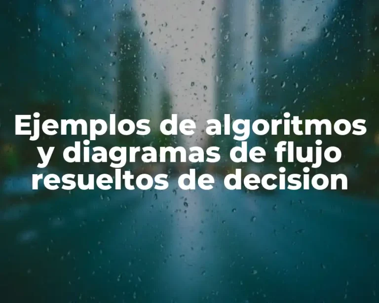 Ejemplos de algoritmos y diagramas de flujo resueltos de decision