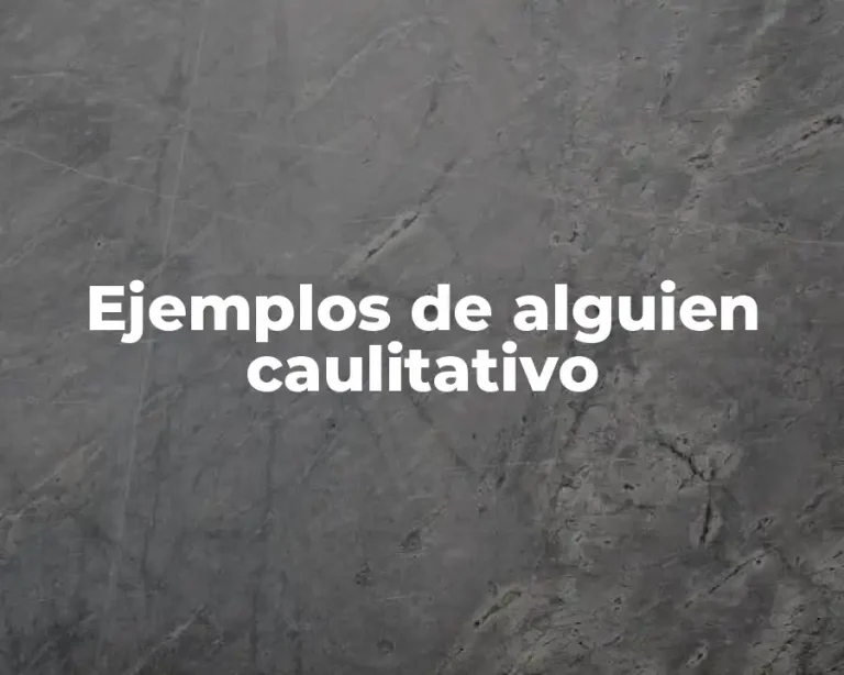 Ejemplos de alguien caulitativo