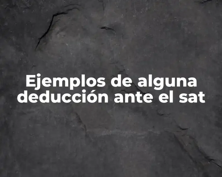 Ejemplos de alguna deducción ante el sat