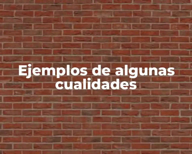 Ejemplos de algunas cualidades