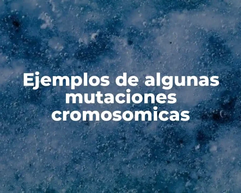 Ejemplos de algunas mutaciones cromosomicas