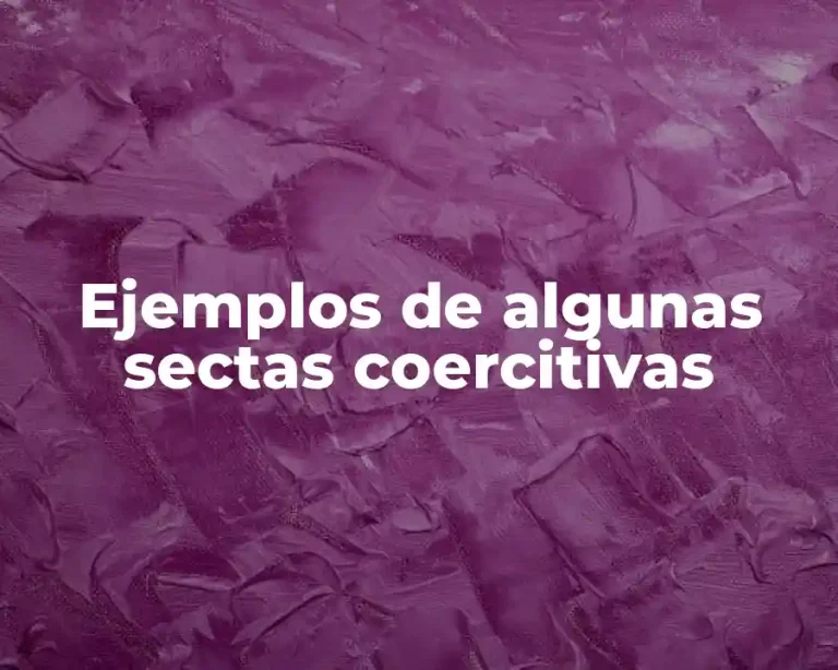 Ejemplos de algunas sectas coercitivas
