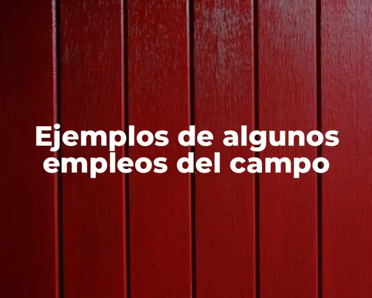 Ejemplos de algunos empleos del campo