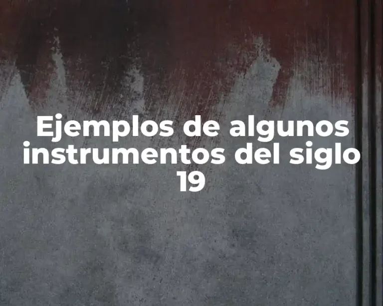 Ejemplos de algunos instrumentos del siglo 19