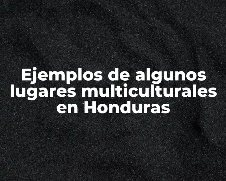 Ejemplos de algunos lugares multiculturales en Honduras