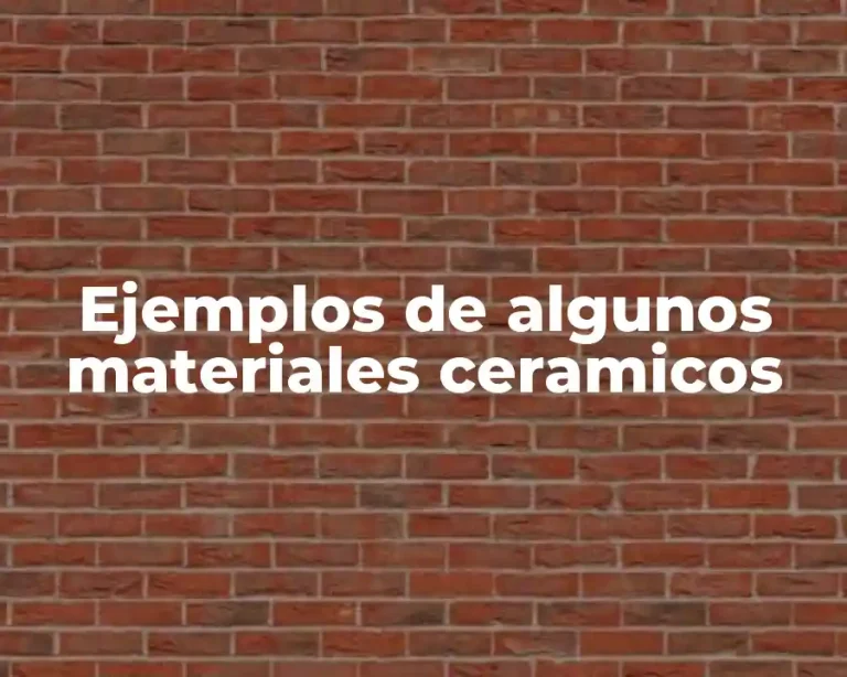 Ejemplos de algunos materiales ceramicos