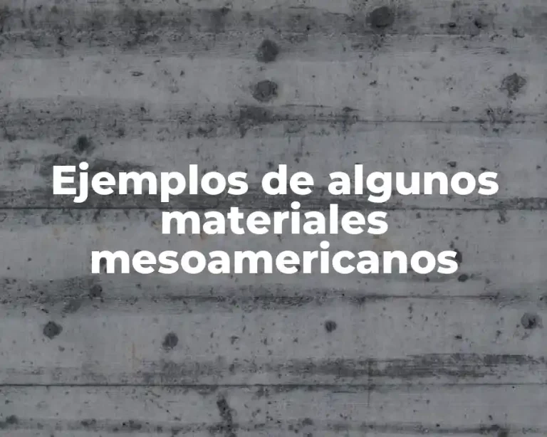 Ejemplos de algunos materiales mesoamericanos