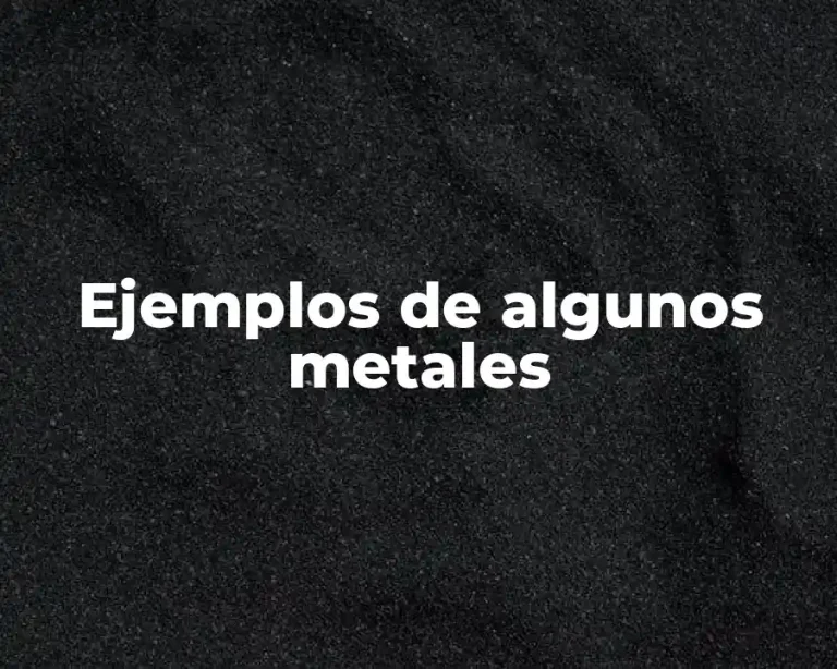 Ejemplos de algunos metales