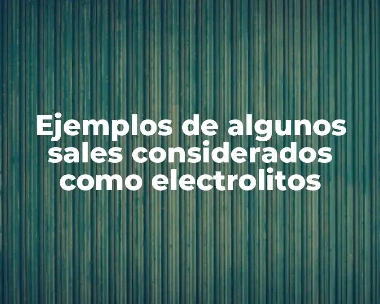 Ejemplos de algunos sales considerados como electrolitos