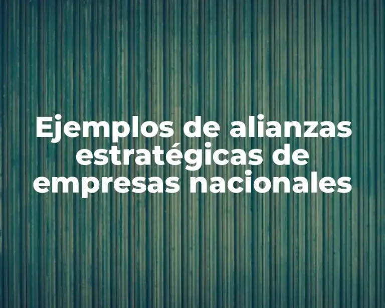 Ejemplos de alianzas estratégicas de empresas nacionales