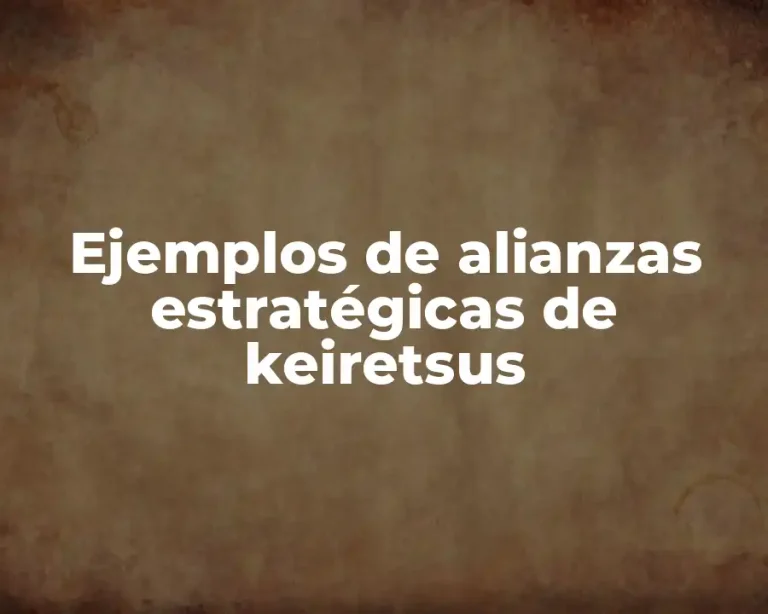 Ejemplos de alianzas estratégicas de keiretsus