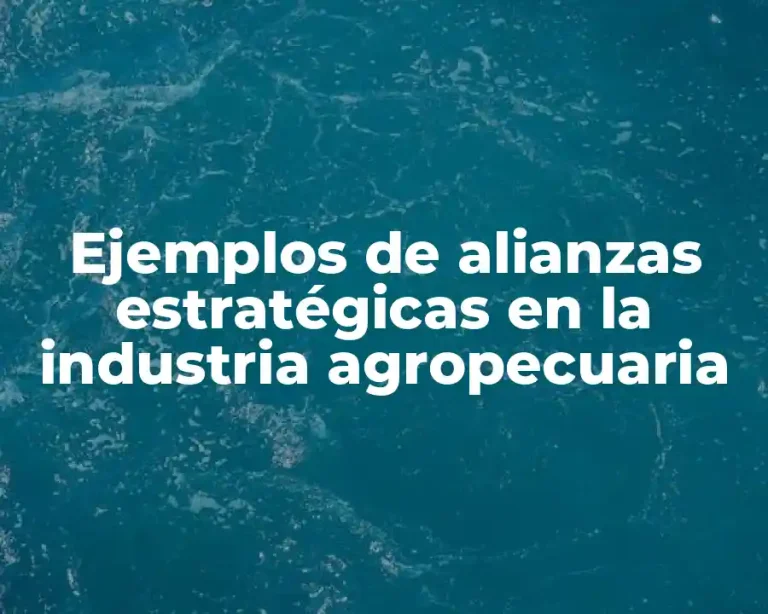 Ejemplos de alianzas estratégicas en la industria agropecuaria