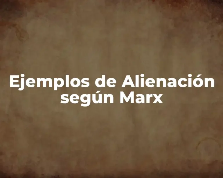 Ejemplos de Alienación según Marx
