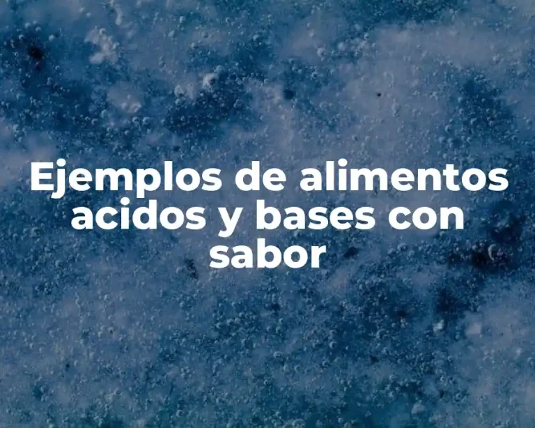 Ejemplos de alimentos acidos y bases con sabor