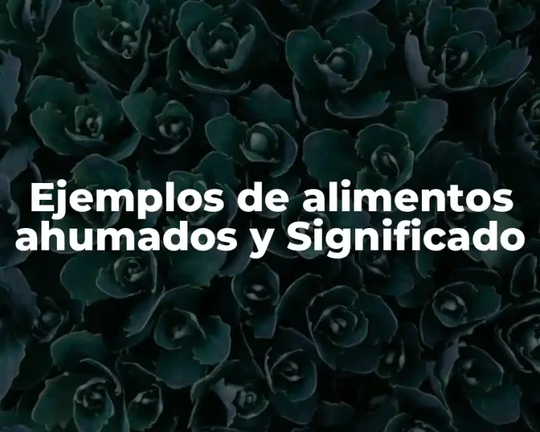 Ejemplos de alimentos ahumados y Significado