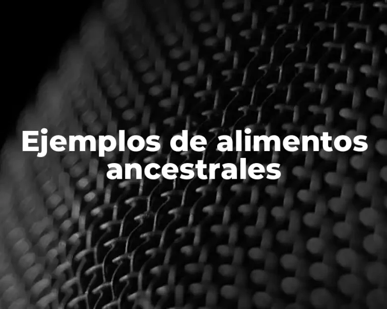 Ejemplos de alimentos ancestrales