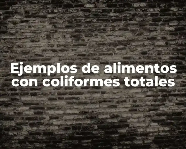 Ejemplos de alimentos con coliformes totales