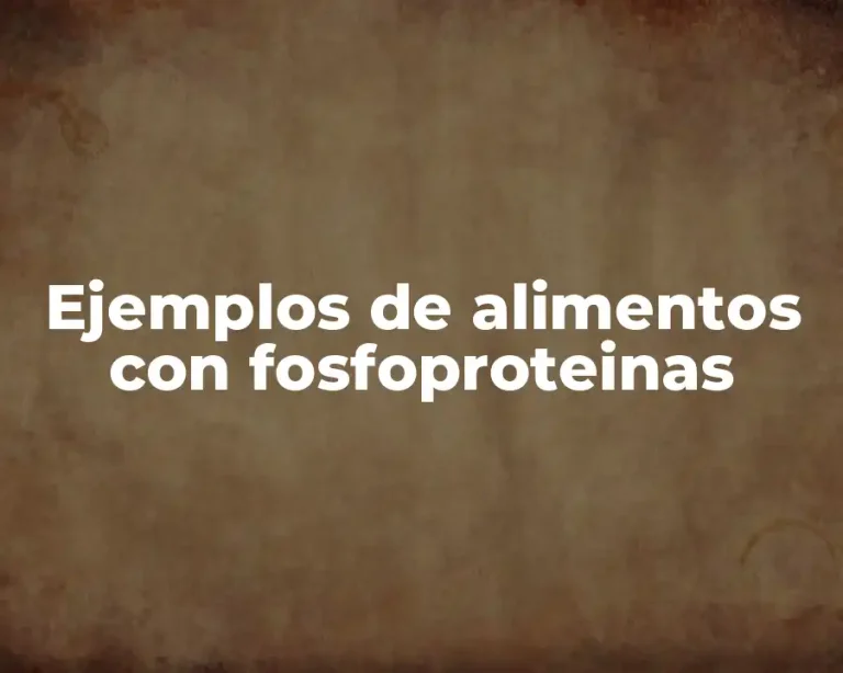 Ejemplos de alimentos con fosfoproteinas