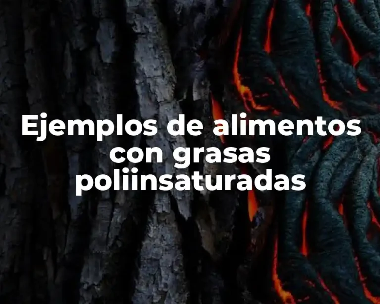 Ejemplos de alimentos con grasas poliinsaturadas