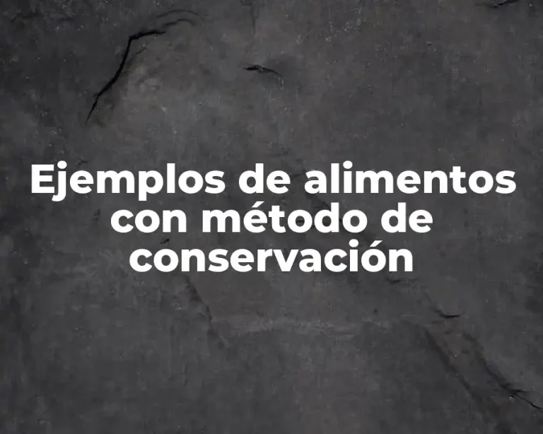 Ejemplos de alimentos con método de conservación