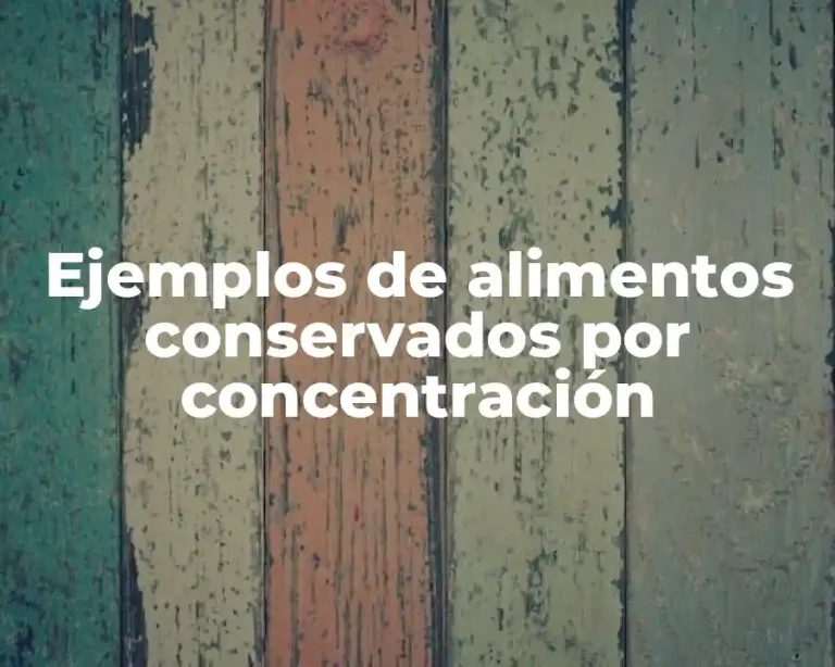 Ejemplos de alimentos conservados por concentración